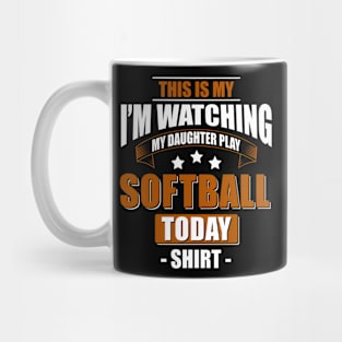 I'm Watching My Daughter Play Softball Mom T-Shirt Mug